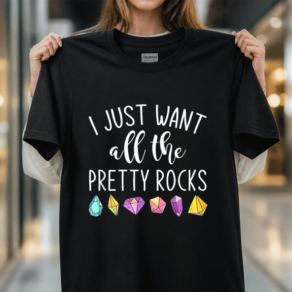 I Just Want All the Pretty Rocks Rock Collector Gift Geology Unisex T-Shirt, S-5XL