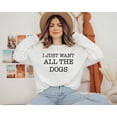 thumbnail image 1 of I Just Want All The Dogs Sweatshirt, All The Dogs Womens Dog Sweatshirt, Dog Lover Gift, Dog Owner Sweater, Dog Mama Shirt, Dog Owner Gift All Size S-5Xl, 1 of 5