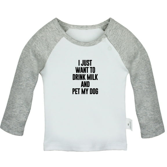 I Just Want to Drink Milk and Pet My Dog Funny T shirt For Baby, Newborn Babies T-shirts, Infant Tops, 0-24M Kids Graphic Tees Clothing (Long Gray Raglan T-shirt, 6-12 Months)