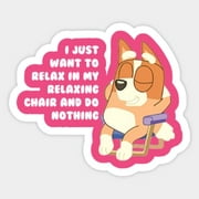 I Just Want To Relax In My Relaxing Chair And Do Nothing Sticker Bluey Stickers For Kids, Bluey Stickers Party Favors, Phone Decal Water Bottle Stickers Car Decals, Laptop Sticker