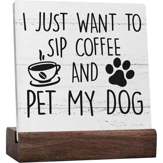 I Just Want To Sip Coffee And Pet My Dog Ceramic Table Sign Desk Decor,Funny Coffee Wooden Sign Decorations For Home Kitchen Office Cafe Coffee Bar Wall Tabletop Shelf Decor