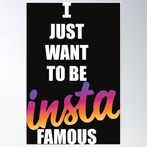 I Just Want To Be Insta Famous Poster Wall Art, Modern Wall Decor, 16x24 UNFRAMED