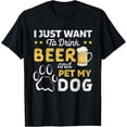 thumbnail image 1 of I Just Want To Drink Beer And Pet My Dog and Beer Lover T-Shirt, 1 of 3