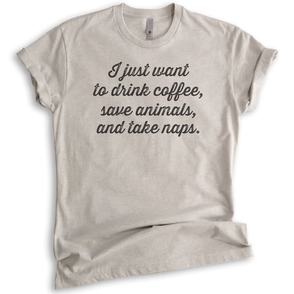 I Just Want To Drink Coffee, Save Animals, And Take Naps Shirt, Unisex Women's Men's Shirt, Rescue Dog Tee, Light Silk Gray, Large