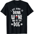 thumbnail image 1 of I Just Want To Drink Wine And Pet My Dog Funny Pet Lover T-Shirt, 1 of 4