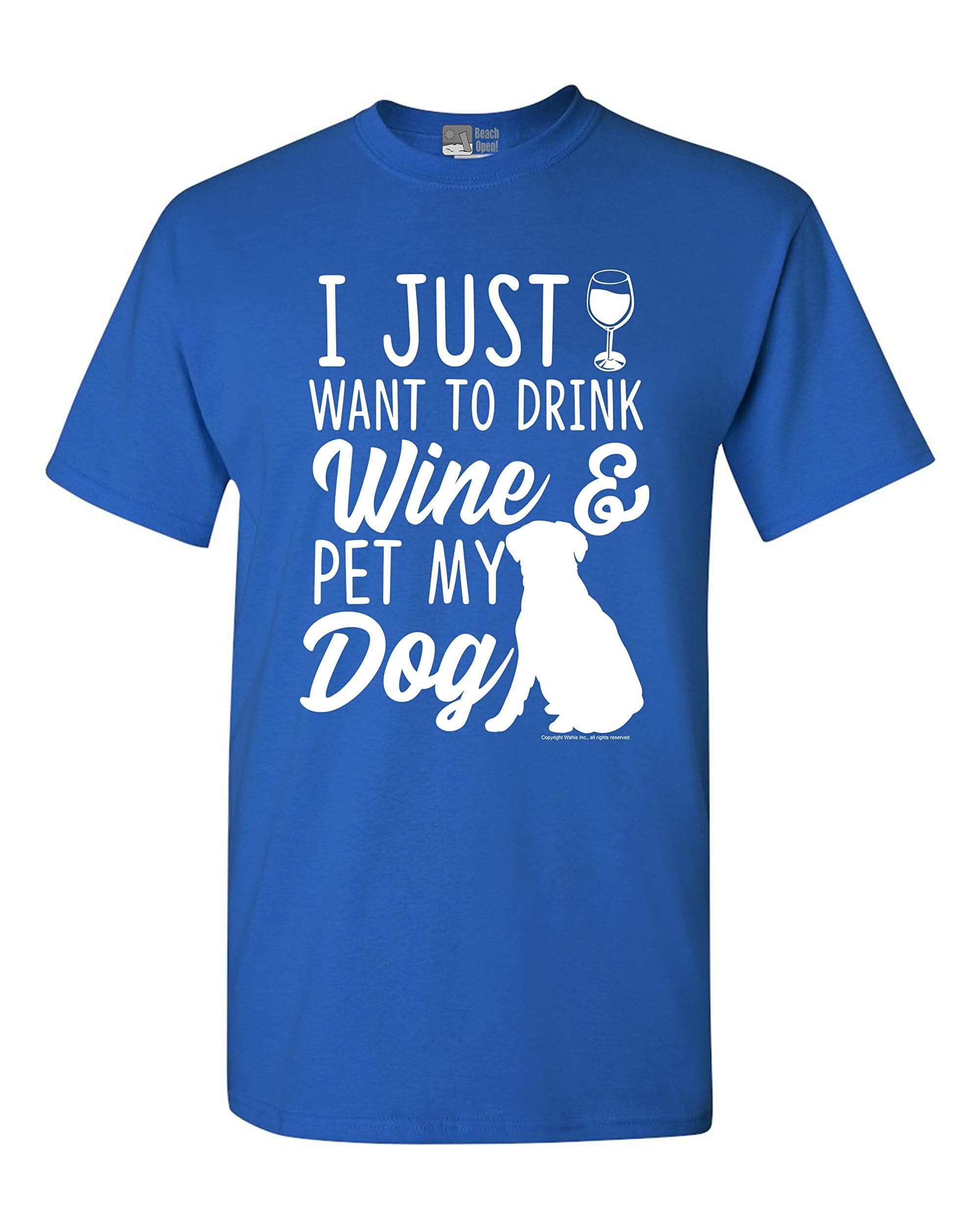 I Just Want To Drink Wine And Pet My Dog Lover Funny DT Adult T-Shirt Tee 