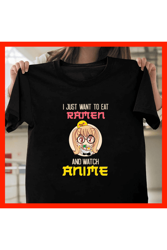 I Just Want To Eat Ramen And Watch Anime Gift Premium H8625, for Unisex - Up to 5XL Available