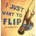 thumbnail image 1 of I Just Want To Flip, (Hardcover), 1 of 1