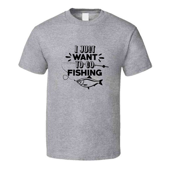 I Just Want To Go Fishing Tshirt Cool Fishing Tee Makes A Great Fishing Gift T Shirt