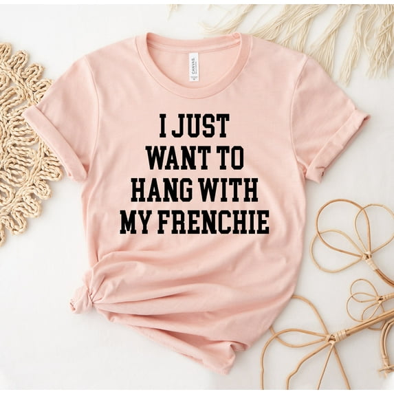 I Just Want To Hang Out With My Frenchie Shirt French Dog Lover T-shirt Gift Women's Bulldog Owner Work In Garden And Chickens Chicken Plant