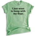 thumbnail image 1 of I Just Want To Hang With My Dogs Shirt, Unisex Women's Men's Shirt, Dog Owner Shirt, Pet Owner Shirt, Heather Apple Green, X-Small, 1 of 6