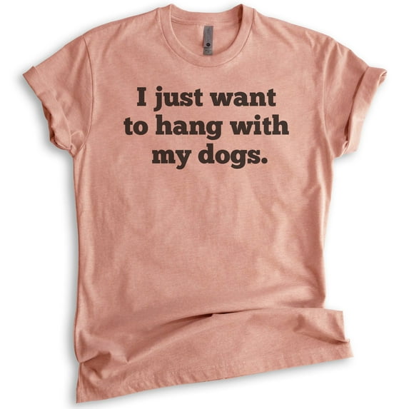I Just Want To Hang With My Dogs Shirt, Unisex Women's Men's Shirt, Dog Owner Shirt, Pet Owner Shirt, Heather Sunset, Small
