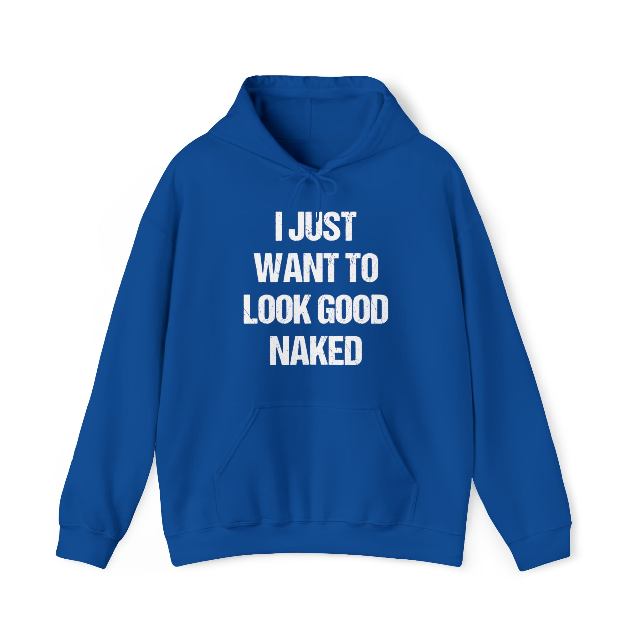 I Just Want To Look Good Naked Graphic Hoodie Sweatshirt, Sizes S-5XL -  Walmart.com