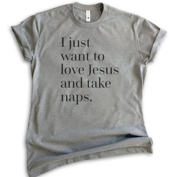 I Just Want To Love Jesus And Take Naps Shirt, Unisex Women's Men's Shirt, Christian Shirt, Jesus Saying, Dark Heather Gray, Large