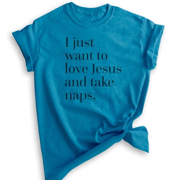 I Just Want To Love Jesus And Take Naps Shirt, Unisex Women's Men's Shirt, Christian Shirt, Jesus Saying, Heather Blue, Medium