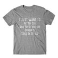 thumbnail image 1 of I Just Want To Pet My Dog T-Shirt 100% Cotton Premium Tee, 1 of 2