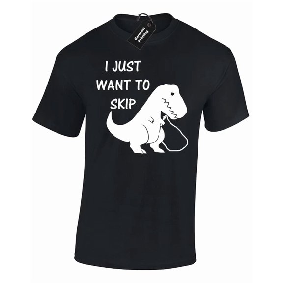 I Just Want To Skip T Rex Dinosaur Printed Joke Unisex S-5XL T-Shirt