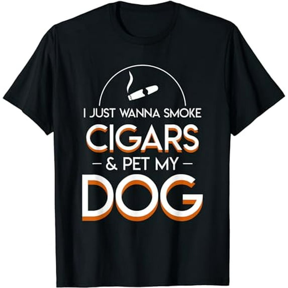 I Just Want To Smoke Cigars And Pet My Dog Cigars Dog Lover