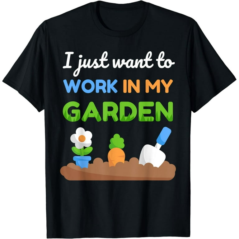 I Just Want My Garden Shirt Funny Gardening T Shirt I Just Want My Garden Shirt Funny Gardening T Shirt