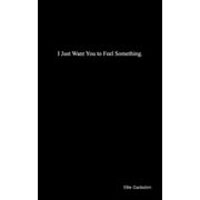 I Just Want You to Feel Something, Paperback