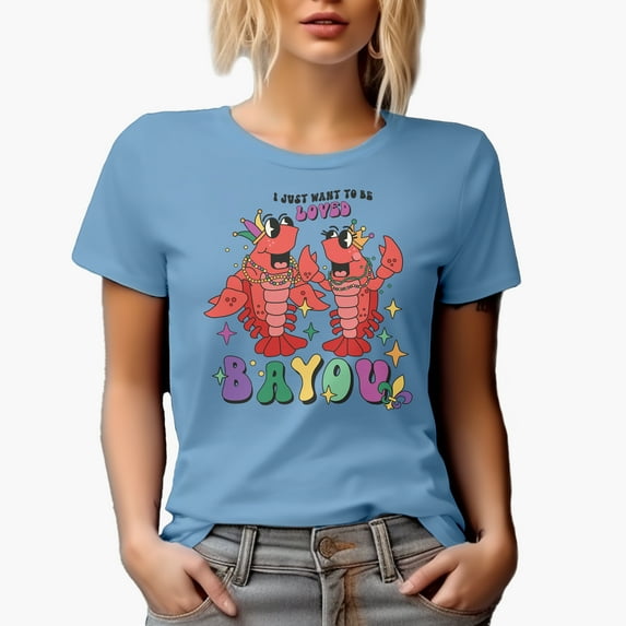 I Just Want to Be Loved Bayou Pun with Crayfish or Crawfish Art Merch Gift, Baby Blue T-Shirt, Small