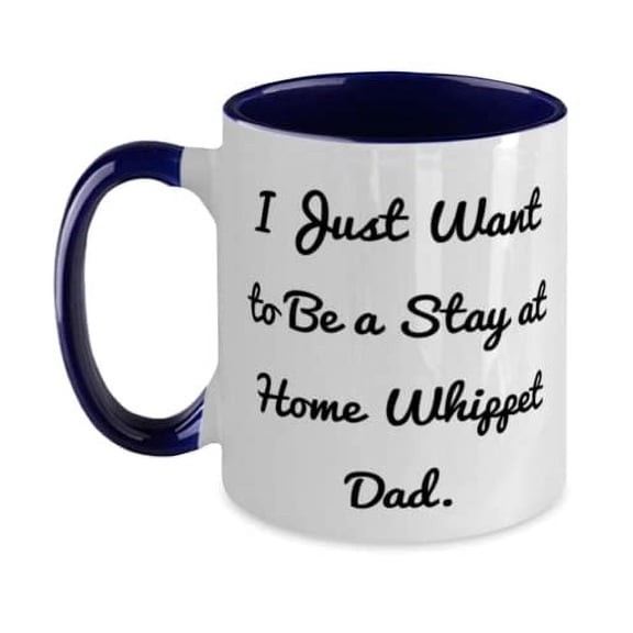 I Just Want to Be a Stay at Home Whippet Dad. Two Tone 11oz Mug, Whippet Dog Present From Friends, Reusable Cup For Pet Lovers