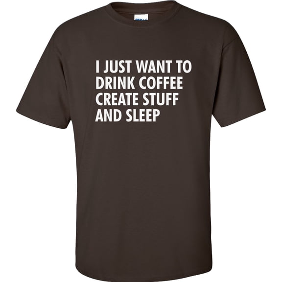 I Just Want to Drink Coffee, Create Stuff, and Sleep Adult Short Sleeve T-shirt