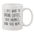 thumbnail image 1 of I Just Want to Drink Coffee Save Animals Take Naps Ceramic Coffee Mug PB154, 1 of 3