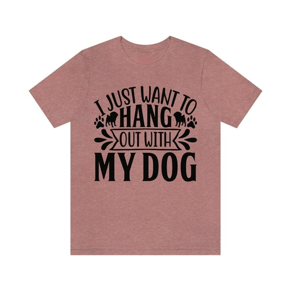 I Just Want to Hang Out With My Dog Shirt, Dog Shirt, Dog Lover Gift, Dog Dad Shirt, Dog Owner Gift, Funny Dog Mom Shirts, Gift for Pet Lover