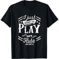 thumbnail image 1 of I Just Want to Play My Flute & That's It T-Shirt, 1 of 3