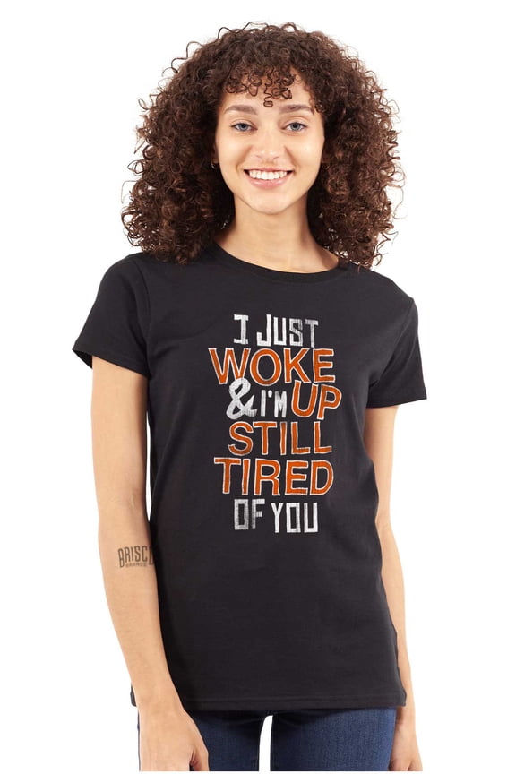 I Just Woke Up Im Still Tired of You Womens Slim Fit Graphic Tee Brisco Brands M