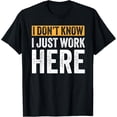thumbnail image 1 of I Just Work Here Funny Work Sarcastic Saying T-Shirt, 1 of 4