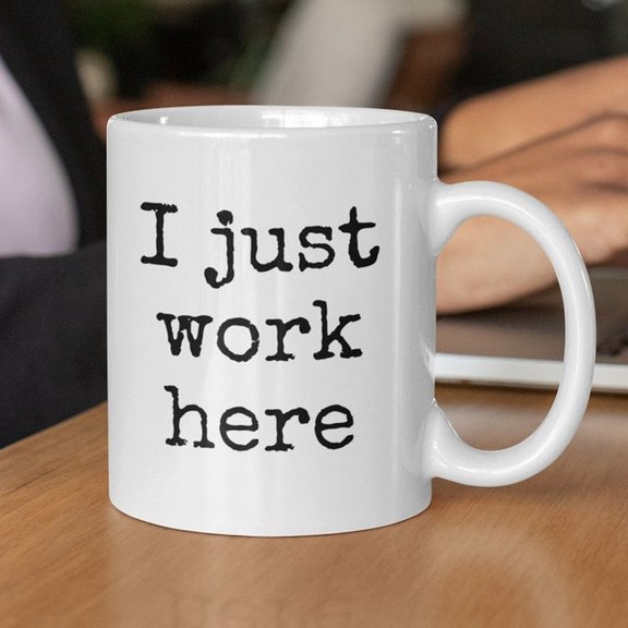 I Just Work Here Mug Mug for Work Funny Work Mug Gift for Coworker Office Mug Don't Ask Me SarC1Astic Work Mug Work Mug