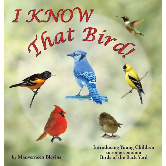 I KNOW That Bird!: Introducing Young Children to some common birds of the backyard, (Hardcover)