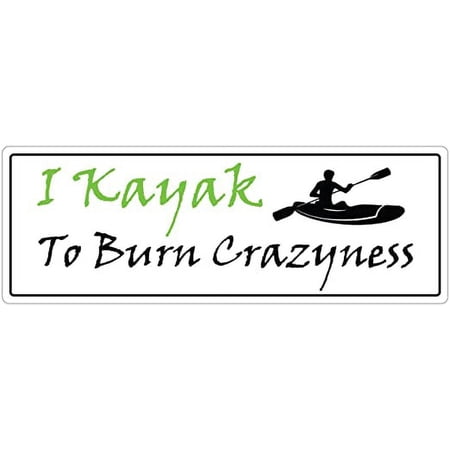 I Kayak To Burn Crazyness Kayaking, Rafting, Canoeing, Paddling 3M Vinyl Decal Bumper Sticker 3x8 inches (Pack of 3)