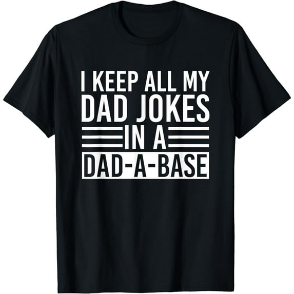 I Keep All My Dad Jokes In A Dad A Base Dad Jokes T-Shirt