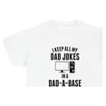 thumbnail image 1 of I Keep All My Dad Jokes In A Dad-A-Base - Funny Dad Joke Shirt - ID: 105, 1 of 7