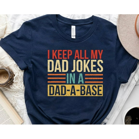I Keep All My Dad Jokes In A Dad-a-base Shirt,New Dad Shirt,Dad Shirt,Daddy Shirt,Father's Day Shirt,Best Dad shirt, Dad, Dad