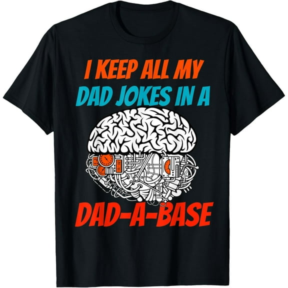 I Keep All Of My Dad Jokes In A Dad-A-Base Funny Fathers Day T-Shirt