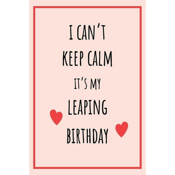 I can't Keep Calm It's my Leaping Birthday: Funny February 29th birthday gift for her, unique Valentine's Day gift Ideas For Girlfriend, Wife, Greeting Card Alternative (Paperback)