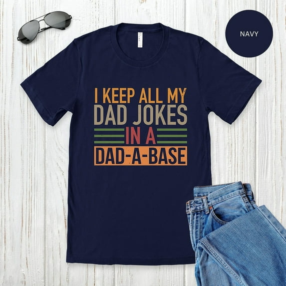 I Keep All My Dad Jokes In A Dad-A-Base Shirt, New Dad Shirt, Dad Shirt,Daddy Shirt, Father'S Day Shirt, Best Dad Shirt, For Dad TSHIRT All Size S-5XL