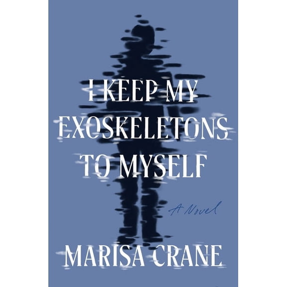 I Keep My Exoskeletons to Myself, (Hardcover)