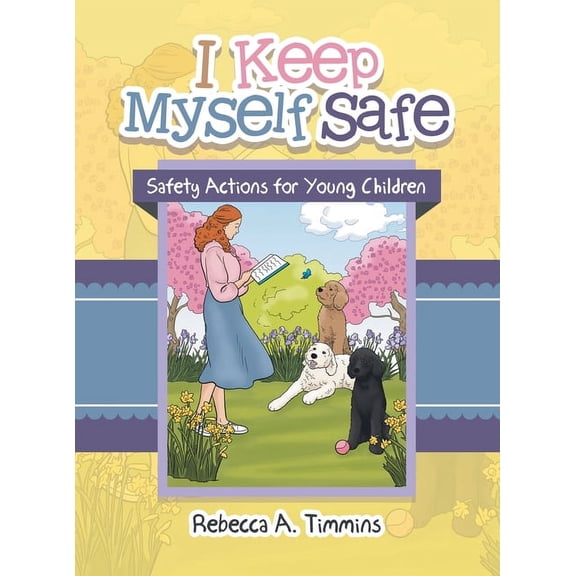 I Keep Myself Safe: Safety Actions for Young Children (Hardcover) by Rebecca A Timmins
