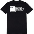 thumbnail image 1 of I Keep Pressing Escape But I'm Still Here Novelty Funny T Shirt Black X-Large, 1 of 1