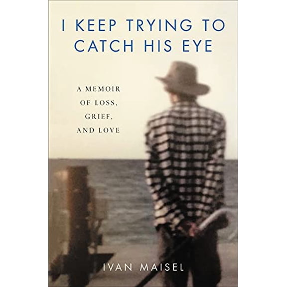 Pre-Owned I Keep Trying to Catch His Eye : A Memoir of Loss, Grief, and Love (Hardcover)