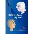 thumbnail image 1 of I Killed Mom . . . Again! : A True Story, 1 of 1