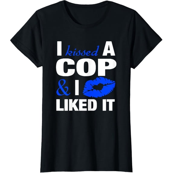 I Kissed A Cop Funny Police Officers Wife Girlfriend Gift Funny Creative Graphic T-Shirt