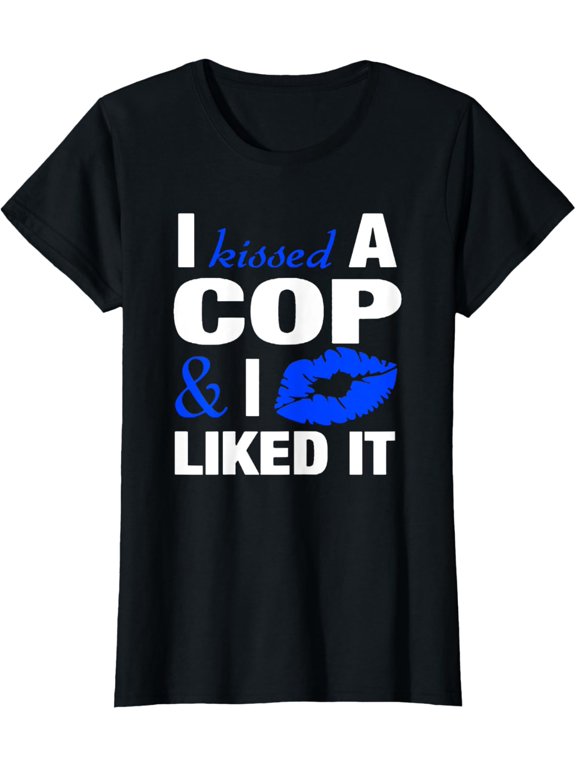 I Kissed A Cop Funny Police Officers Wife Girlfriend Gift Funny Creative Graphic T-Shirt