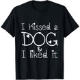 thumbnail image 1 of I Kissed a Dog and I liked it T-shirt T-Shirt, 1 of 4
