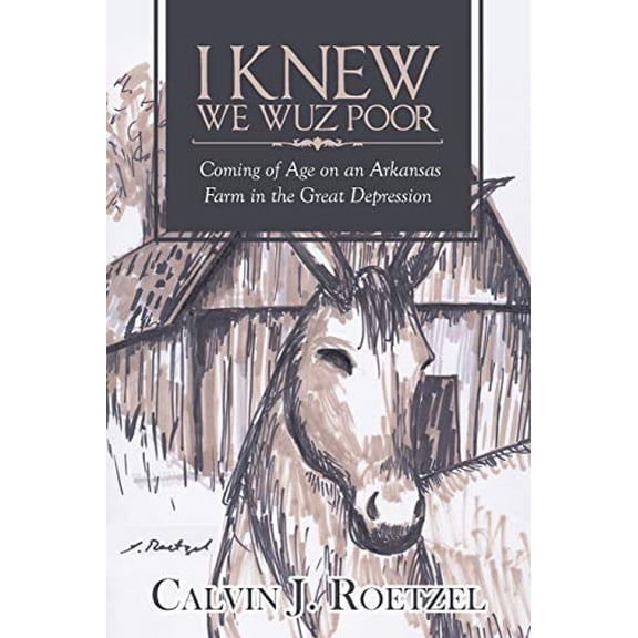 Pre-Owned I Knew We Wuz Poor: Coming of Age on an Arkansas Farm in the Great Depression (Paperback) 1642142107 9781642142105